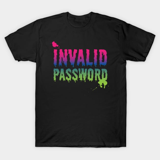 INVALID PASSWORD T-Shirt by Dellan